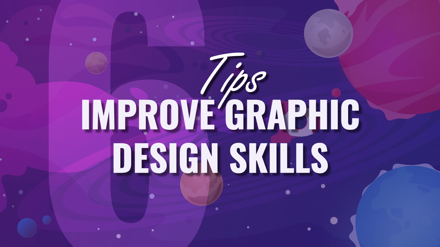 6 Tips To Improve Your Graphic Design Skills in 2022 Feature Image
